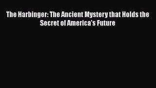 Read Books The Harbinger: The Ancient Mystery that Holds the Secret of America's Future ebook