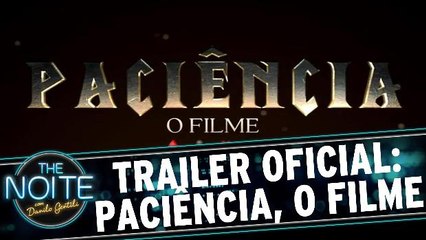 Trailer Oficial: Paciência, o Filme