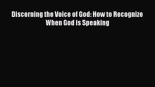 Read Books Discerning the Voice of God: How to Recognize When God is Speaking E-Book Download