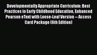 Read Book Developmentally Appropriate Curriculum: Best Practices in Early Childhood Education