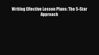 Read Book Writing Effective Lesson Plans: The 5-Star Approach E-Book Download