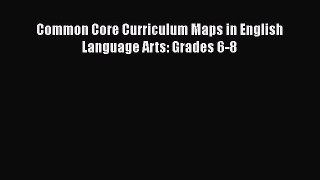 Read Book Common Core Curriculum Maps in English Language Arts: Grades 6-8 E-Book Free