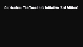 Read Book Curriculum: The Teacher's Initiative (3rd Edition) ebook textbooks