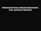 For you Multinational Finance: Evaluating Opportunities Costs and Risks of Operations