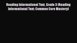 Read Book Reading Informational Text Grade 3 (Reading Informational Text: Common Core Mastery)