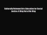 Read Book Culturally Relevant Arts Education for Social Justice: A Way Out of No Way Ebook