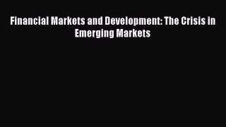 For you Financial Markets and Development: The Crisis in Emerging Markets