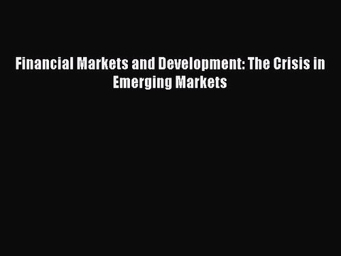 For you Financial Markets and Development: The Crisis in Emerging Markets