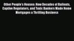 Read Book Other People's Houses: How Decades of Bailouts Captive Regulators and Toxic Bankers