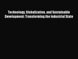 Read Book Technology Globalization and Sustainable Development: Transforming the Industrial