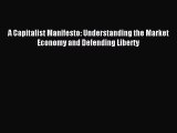 Read Book A Capitalist Manifesto: Understanding the Market Economy and Defending Liberty PDF