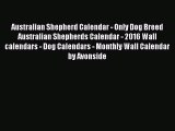 Read Books Australian Shepherd Calendar - Only Dog Breed Australian Shepherds Calendar - 2016