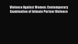 Read Violence Against Women: Contemporary Examination of Inimate Partner Violence Ebook Online