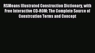 Read RSMeans Illustrated Construction Dictionary with Free Interactive CD-ROM: The Complete