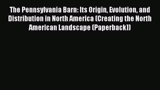 Read The Pennsylvania Barn: Its Origin Evolution and Distribution in North America (Creating