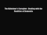 READ book The Alzheimer's Caregiver : Dealing with the Realities of Dementia# Full E-Book