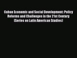 Read Cuban Economic and Social Development: Policy Reforms and Challenges in the 21st Century