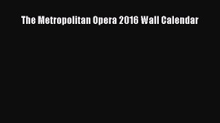 Read Books The Metropolitan Opera 2016 Wall Calendar E-Book Free