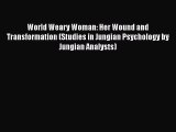 Read World Weary Woman: Her Wound and Transformation (Studies in Jungian Psychology by Jungian