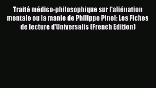 Download Traité médico-philosophique sur l'aliénation mentale ou la manie de Philippe Pinel:
