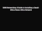 EBOOKONLINESOHO Networking: A Guide to Installing a Small-Office/Home-Office NetworkREADONLINE