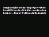 Read Books Great Dane (US) Calendar - Only Dog Breed Great Dane (US) Calendar - 2016 Wall calendars