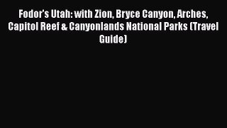 Read Books Fodor's Utah: with Zion Bryce Canyon Arches Capitol Reef & Canyonlands National