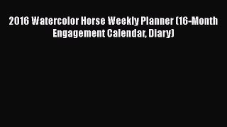 Read Books 2016 Watercolor Horse Weekly Planner (16-Month Engagement Calendar Diary) E-Book