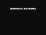 PDF EVERYTHING SHE NEVER WANTED  EBook