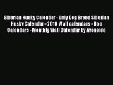 Read Books Siberian Husky Calendar - Only Dog Breed Siberian Husky Calendar - 2016 Wall calendars