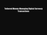 Read Tethered Money: Managing Digital Currency Transactions ebook textbooks