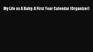 Read Books My Life as A Baby: A First Year Calendar (Organizer) E-Book Free