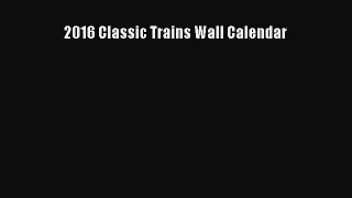 Read Books 2016 Classic Trains Wall Calendar E-Book Free