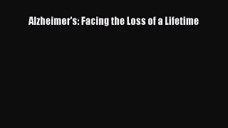 READ book Alzheimer's: Facing the Loss of a Lifetime# Full Free