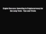 Read Crypto Success: Investing in Cryptocurrency for the Long Term - Tips and Tricks PDF Free