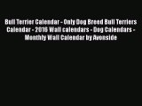 Read Books Bull Terrier Calendar - Only Dog Breed Bull Terriers Calendar - 2016 Wall calendars