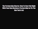 PDF The Partnership Charter: How To Start Out Right With Your New Business Partnership (or