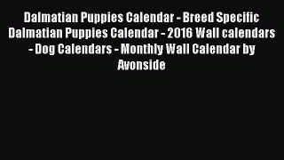 Read Books Dalmatian Puppies Calendar - Breed Specific Dalmatian Puppies Calendar - 2016 Wall