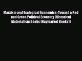 Read Marxism and Ecological Economics: Toward a Red and Green Political Economy (Historical