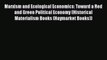 Read Marxism and Ecological Economics: Toward a Red and Green Political Economy (Historical