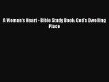 Download Books A Woman's Heart - Bible Study Book: God's Dwelling Place ebook textbooks