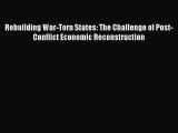 Read Rebuilding War-Torn States: The Challenge of Post-Conflict Economic Reconstruction E-Book