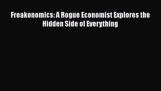 Read Books Freakonomics: A Rogue Economist Explores the Hidden Side of Everything E-Book Free