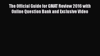 Read Books The Official Guide for GMAT Review 2016 with Online Question Bank and Exclusive