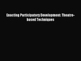 Read Enacting Participatory Development: Theatre-based Techniques E-Book Free