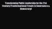 Read Transforming Public Leadership for the 21st Century (Tranformational Trends in Governance