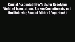 Read Books Crucial Accountability: Tools for Resolving Violated Expectations Broken Commitments