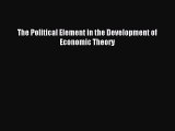 Read The Political Element in the Development of Economic Theory E-Book Free