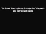 READ book The Dream Seer: Exploring Precognitive Telepathic and Instructive Dreams# Full Free