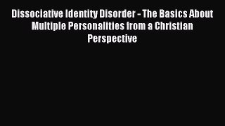 READ book Dissociative Identity Disorder - The Basics About Multiple Personalities from a